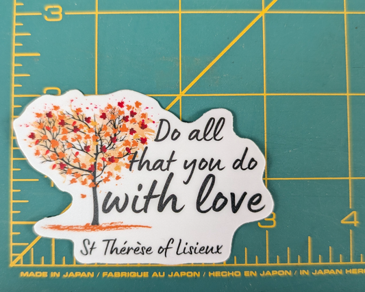 St Therese of Lisieux - "Do all that you do with love" Sticker - 3"