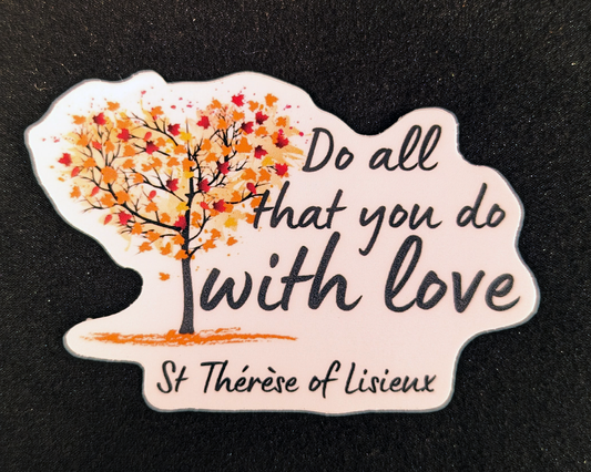 St Therese of Lisieux - "Do all that you do with love" Sticker - 3"